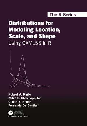 Distributions for Modeling Location, Scale, and Shape: Using GAMLSS in R de Robert A. Rigby