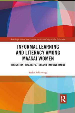 Informal Learning and Literacy among Maasai Women: Education, Emancipation and Empowerment de Taeko Takayanagi