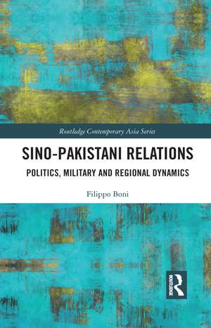 Sino-Pakistani Relations: Politics, Military and Regional Dynamics de Filippo Boni