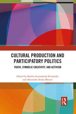 Cultural Production and Participatory Politics: Youth, Symbolic Creativity, and Activism de Rubén Gaztambide-Fernández