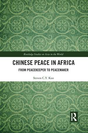 Chinese Peace in Africa: From Peacekeeper to Peacemaker de Steven C.Y. Kuo