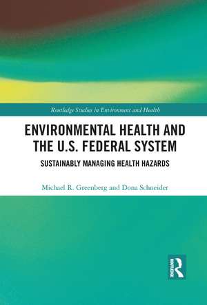 Environmental Health and the U.S. Federal System: Sustainably Managing Health Hazards de Michael R. Greenberg