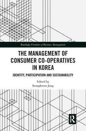 The Management of Consumer Co-Operatives in Korea: Identity, Participation and Sustainability de Seungkwon Jang