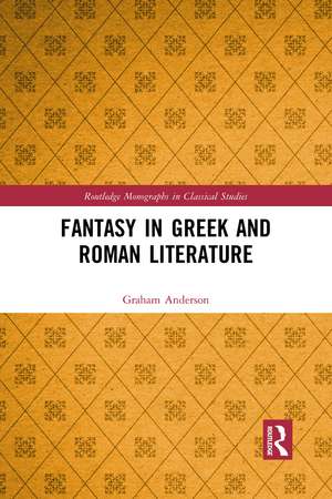 Fantasy in Greek and Roman Literature de Graham Anderson