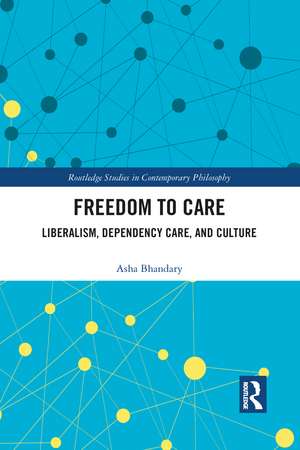 Freedom to Care: Liberalism, Dependency Care, and Culture de Asha Bhandary