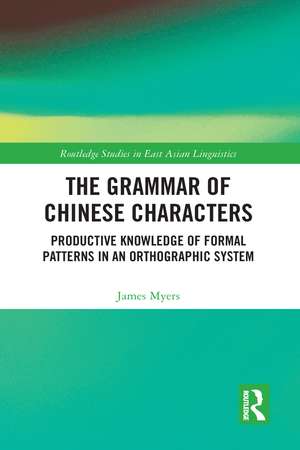 The Grammar of Chinese Characters: Productive Knowledge of Formal Patterns in an Orthographic System de James Myers