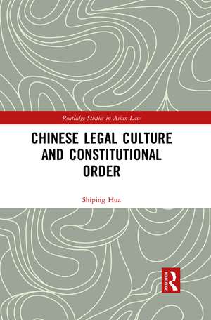 Chinese Legal Culture and Constitutional Order de Shiping Hua