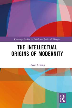 The Intellectual Origins of Modernity de David Ohana