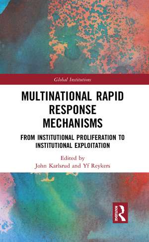 Multinational Rapid Response Mechanisms: From Institutional Proliferation to Institutional Exploitation de John Karlsrud