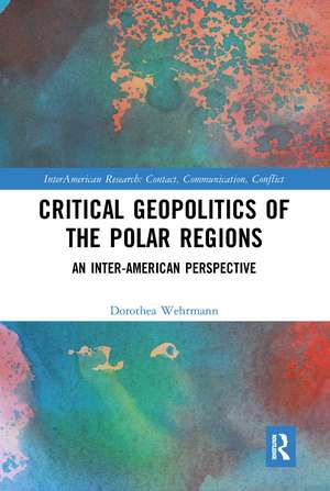 Critical Geopolitics of the Polar Regions: An Inter-American Perspective de Dorothea Wehrmann