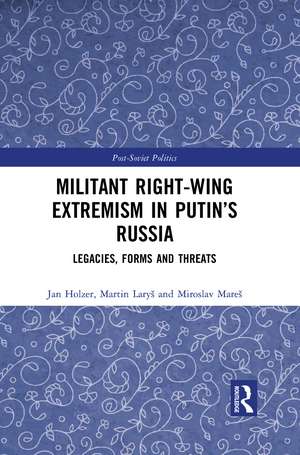 Militant Right-Wing Extremism in Putin’s Russia: Legacies, Forms and Threats de Miroslav Mareš