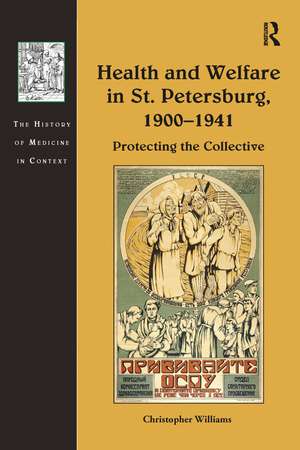 Health and Welfare in St. Petersburg, 1900–1941: Protecting the Collective de Christopher Williams