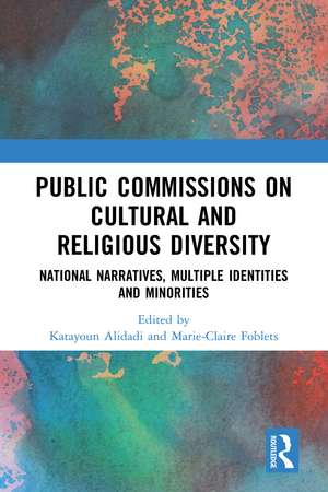 Public Commissions on Cultural and Religious Diversity: National Narratives, Multiple Identities and Minorities de Katayoun Alidadi