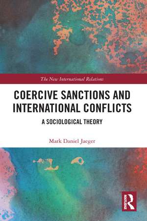 Coercive Sanctions and International Conflicts: A Sociological Theory de Mark Daniel Jaeger