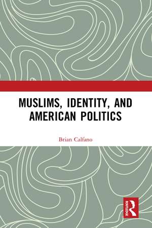 Muslims, Identity, and American Politics de Brian Calfano