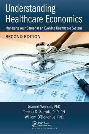 Understanding Healthcare Economics: Managing Your Career in an Evolving Healthcare System, Second Edition de Jeanne Wendel, PHD