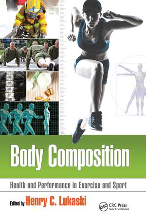 Body Composition: Health and Performance in Exercise and Sport de Henry C. Lukaski