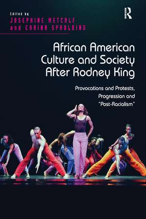 African American Culture and Society After Rodney King: Provocations and Protests, Progression and 'Post-Racialism' de Josephine Metcalf