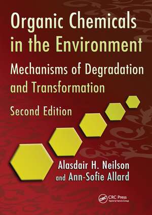 Organic Chemicals in the Environment: Mechanisms of Degradation and Transformation, Second Edition de Alasdair H. Neilson