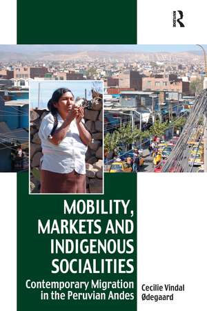 Mobility, Markets and Indigenous Socialities: Contemporary Migration in the Peruvian Andes de Cecilie Vindal Ødegaard