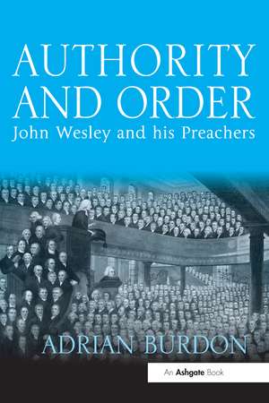 Authority and Order: John Wesley and his Preachers de Adrian Burdon