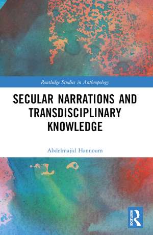 Secular Narrations and Transdisciplinary Knowledge de Abdelmajid Hannoum