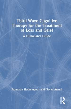 Third-Wave Cognitive Therapy for the Treatment of Loss and Grief: A Clinician's Guide de Faramarz Hashempour