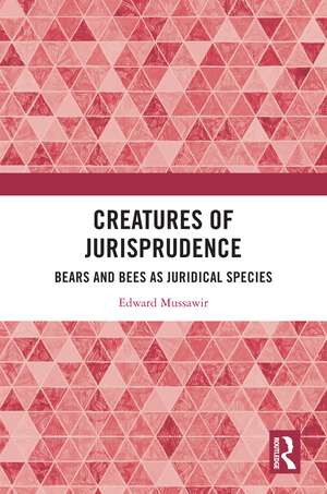 Creatures of Jurisprudence: Bears and Bees as Juridical Species de Edward Mussawir