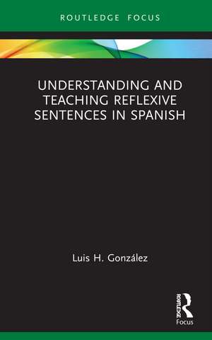 Understanding and Teaching Reflexive Sentences in Spanish de Luis H. González