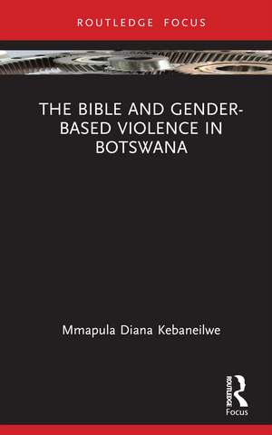 The Bible and Gender-based Violence in Botswana de Mmapula Diana Kebaneilwe