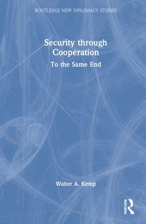 Security through Cooperation: To the Same End de Walter A. Kemp