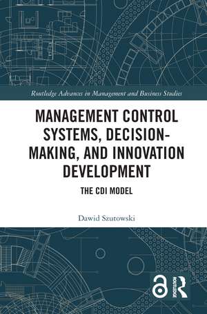 Management Control Systems, Decision-Making, and Innovation Development: The CDI Model de Dawid Szutowski