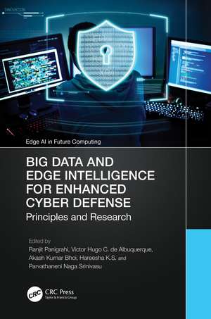 Big Data and Edge Intelligence for Enhanced Cyber Defense: Principles and Research de Ranjit Panigrahi