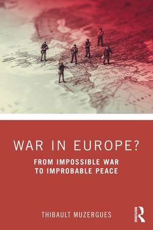 War in Europe?: From Impossible War to Improbable Peace de Thibault Muzergues