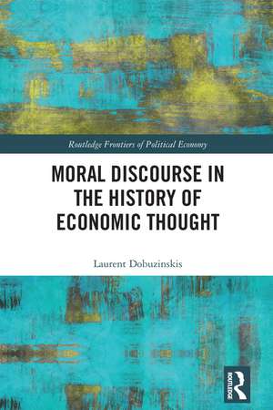 Moral Discourse in the History of Economic Thought de Laurent Dobuzinskis