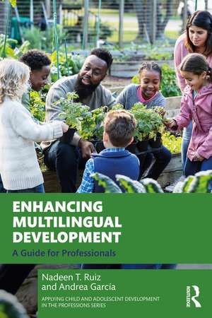 Enhancing Multilingual Development: A Guide for Professionals de Nadeen T. Ruiz