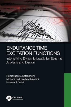 Endurance Time Excitation Functions: Intensifying Dynamic Loads for Seismic Analysis and Design de Homayoon E. Estekanchi