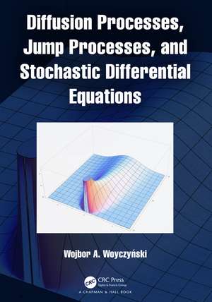 Diffusion Processes, Jump Processes, and Stochastic Differential Equations de Wojbor A. Woyczyński