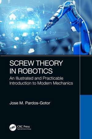 Screw Theory in Robotics: An Illustrated and Practicable Introduction to Modern Mechanics de Jose Pardos-Gotor