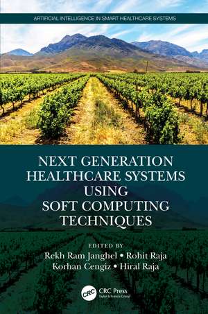 Next Generation Healthcare Systems Using Soft Computing Techniques de Rekh Ram Janghel