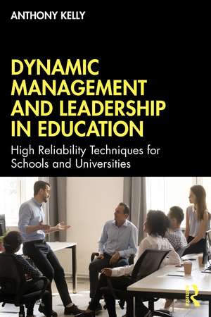 Dynamic Management and Leadership in Education: High Reliability Techniques for Schools and Universities de Anthony Kelly