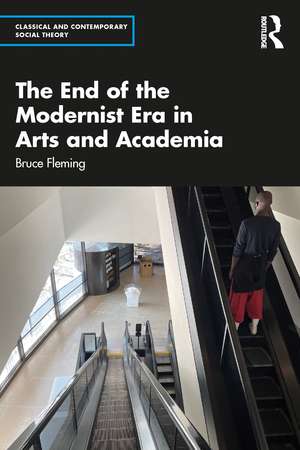 The End of the Modernist Era in Arts and Academia de Bruce Fleming