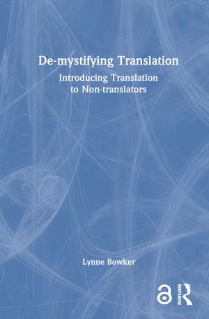 De-mystifying Translation: Introducing Translation to Non-translators de Lynne Bowker