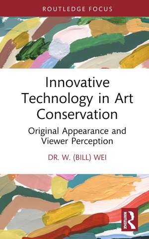 Innovative Technology in Art Conservation: Original Appearance and Viewer Perception de W. (Bill) Wei