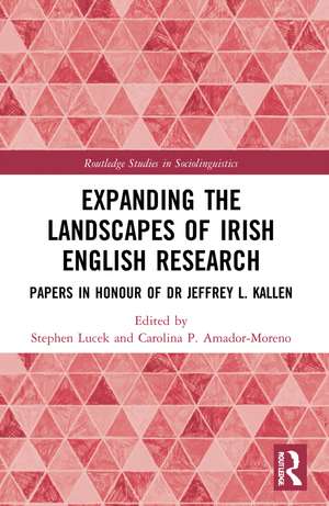 Expanding the Landscapes of Irish English Research: Papers in Honour of Dr Jeffrey L. Kallen de Stephen Lucek