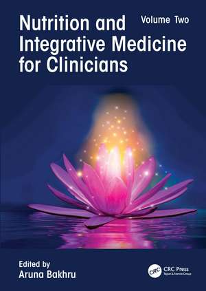 Nutrition and Integrative Medicine for Clinicians: Volume Two de Aruna Bakhru