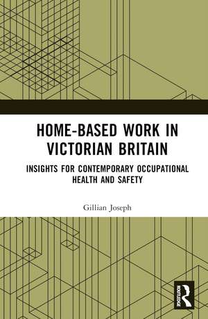 Home-based Work in Victorian Britain: Insights for Contemporary Occupational Health and Safety de Gillian Joseph