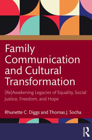 Family Communication and Cultural Transformation: (Re)Awakening Legacies of Equality, Social Justice, Freedom, and Hope de Rhunette C. Diggs