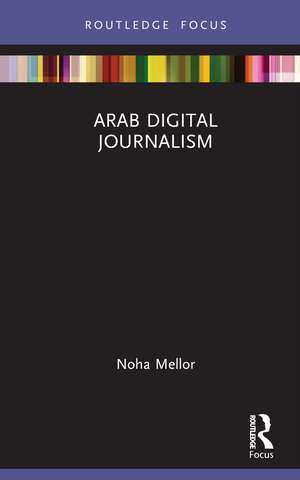 Arab Digital Journalism de Noha Mellor