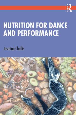 Nutrition for Dance and Performance de Jasmine Challis